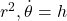r^2 , \dot{\theta} = h