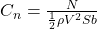  C_n = \frac{N}{\frac{1}{2} \rho V^2 S b} 