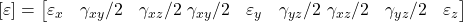  \left[ \varepsilon \right] = \begin{bmatrix} \varepsilon_x & \gamma_{xy}/2 & \gamma_{xz}/2 \ \gamma_{xy}/2 & \varepsilon_y & \gamma_{yz}/2 \ \gamma_{xz}/2 & \gamma_{yz}/2 & \varepsilon_z \end{bmatrix} 