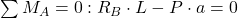 \sum M_A = 0: R_B \cdot L - P \cdot a = 0