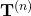 \mathbf{T}^{(n)}