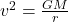 v^2 = \frac{G M}{r}