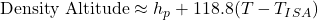  \text{Density Altitude} \approx h_p + 118.8 (T - T_{ISA}) 