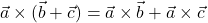 \vec{a}\times(\vec{b}+\vec{c}) = \vec{a}\times\vec{b} + \vec{a}\times\vec{c}