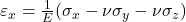  \varepsilon_x = \frac{1}{E}(\sigma_x - \nu \sigma_y - \nu \sigma_z) 