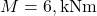 M = 6, \text{kNm}