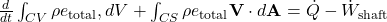  \frac{d}{dt} \int_{CV} \rho e_{\text{total}} , dV + \int_{CS} \rho e_{\text{total}} \mathbf{V} \cdot d\mathbf{A} = \dot{Q} - \dot{W}_{\text{shaft}} 