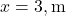 x = 3, \text{m}