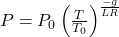  P = P_0 \left( \frac{T}{T_0} \right)^{\frac{-g}{LR}} 