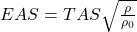  EAS = TAS \sqrt{\frac{\rho}{\rho_0}} 