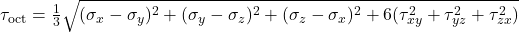  \tau_{\text{oct}} = \frac{1}{3} \sqrt{ (\sigma_x - \sigma_y)^2 + (\sigma_y - \sigma_z)^2 + (\sigma_z - \sigma_x)^2 + 6(\tau_{xy}^2 + \tau_{yz}^2 + \tau_{zx}^2) } 