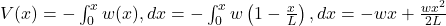 V(x) = - \int_0^x w(x),dx = - \int_0^x w \left(1 - \frac{x}{L}\right),dx = -wx + \frac{w x^2}{2L}