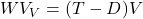  W V_V = (T - D) V 