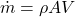  \dot{m} = \rho A V 