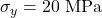 \sigma_y = 20\ \text{MPa}