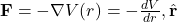 \mathbf{F} = -\nabla V(r) = -\frac{dV}{dr} , \hat{\mathbf{r}}