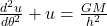 \frac{d^2u}{d\theta^2} + u = \frac{G M}{h^2}