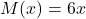 M(x) = 6x