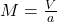  M = \frac{V}{a} 