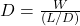  D = \frac{W}{(L/D)} 