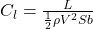  C_l = \frac{L}{\frac{1}{2} \rho V^2 S b} 
