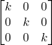 Rendered by QuickLaTeX.com \begin{bmatrix} k & 0 & 0 \\ 0 & k & 0 \\ 0 & 0 & k \end{bmatrix}