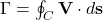  \Gamma = \oint_C \mathbf{V} \cdot d\mathbf{s} 
