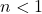 n < 1