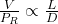  \frac{V}{P_R} \propto \frac{L}{D} 