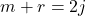 m + r = 2j