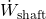  \dot{W}_{\text{shaft}} 