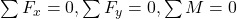  \sum F_x = 0, \sum F_y = 0, \sum M = 0 