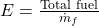  E = \frac{\text{Total fuel}}{\dot{m}_f} 