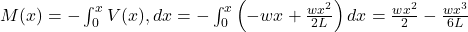 M(x) = - \int_0^x V(x),dx = - \int_0^x \left(-wx + \frac{w x^2}{2L} \right)dx = \frac{w x^2}{2} - \frac{w x^3}{6L}