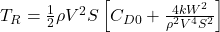  T_R = \frac{1}{2} \rho V^2 S \left[ C_{D0} + \frac{4kW^2}{\rho^2 V^4 S^2} \right] 
