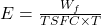  E = \frac{W_f}{TSFC \times T} 