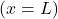 (x = L)