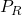 P_R