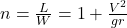  n = \frac{L}{W} = 1 + \frac{V^2}{g r} 