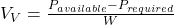  V_V = \frac{P_{available} - P_{required}}{W} 