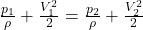  \frac{p_1}{\rho} + \frac{V_1^2}{2} = \frac{p_2}{\rho} + \frac{V_2^2}{2} 