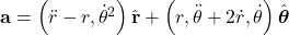 \mathbf{a} = \left( \ddot{r} - r , \dot{\theta}^2 \right) \hat{\mathbf{r}} + \left( r , \ddot{\theta} + 2 \dot{r} , \dot{\theta} \right) \hat{\boldsymbol{\theta}}