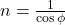 n = \frac{1}{\cos \phi}