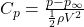  C_p = \frac{p - p_\infty}{\frac{1}{2} \rho V^2} 
