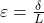  \varepsilon = \frac{\delta}{L} 