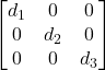 Rendered by QuickLaTeX.com \begin{bmatrix} d_1 & 0 & 0 \\ 0 & d_2 & 0 \\ 0 & 0 & d_3 \end{bmatrix}