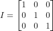 Rendered by QuickLaTeX.com I = \begin{bmatrix} 1 & 0 & 0 \\ 0 & 1 & 0 \\ 0 & 0 & 1 \end{bmatrix}