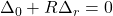  \Delta_0 + R \Delta_r = 0