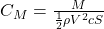  C_M = \frac{M}{\frac{1}{2} \rho V^2 c S} 